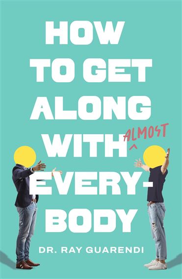 How to Get Along with Almost Everybody by Dr. Ray Guarendi